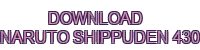 download naruto shippuden 430